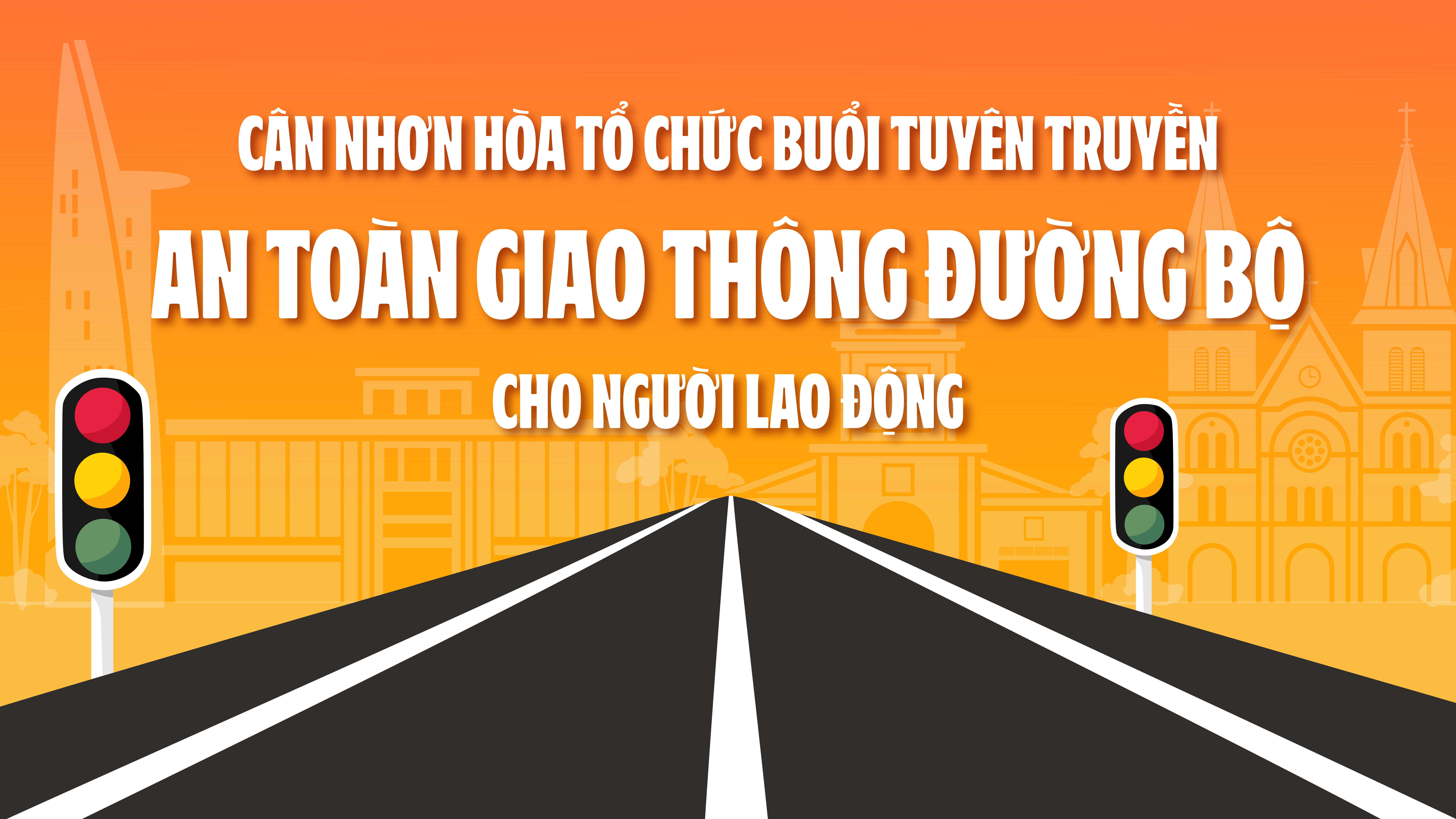 can-nhon-hoa-to-chuc-buoi-tuyen-truyen-an-toan-giao-thong-duong-bo-cho-nguoi-lao-dong