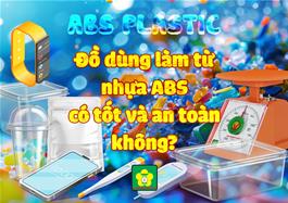 do-dung-lam-tu-nhua-abs-co-tot-va-an-toan-khong