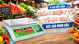 vi-sao-nen-chon-can-dien-tu-tinh-gia-acs-30a-nhon-hoa-cho-kinh-doanh