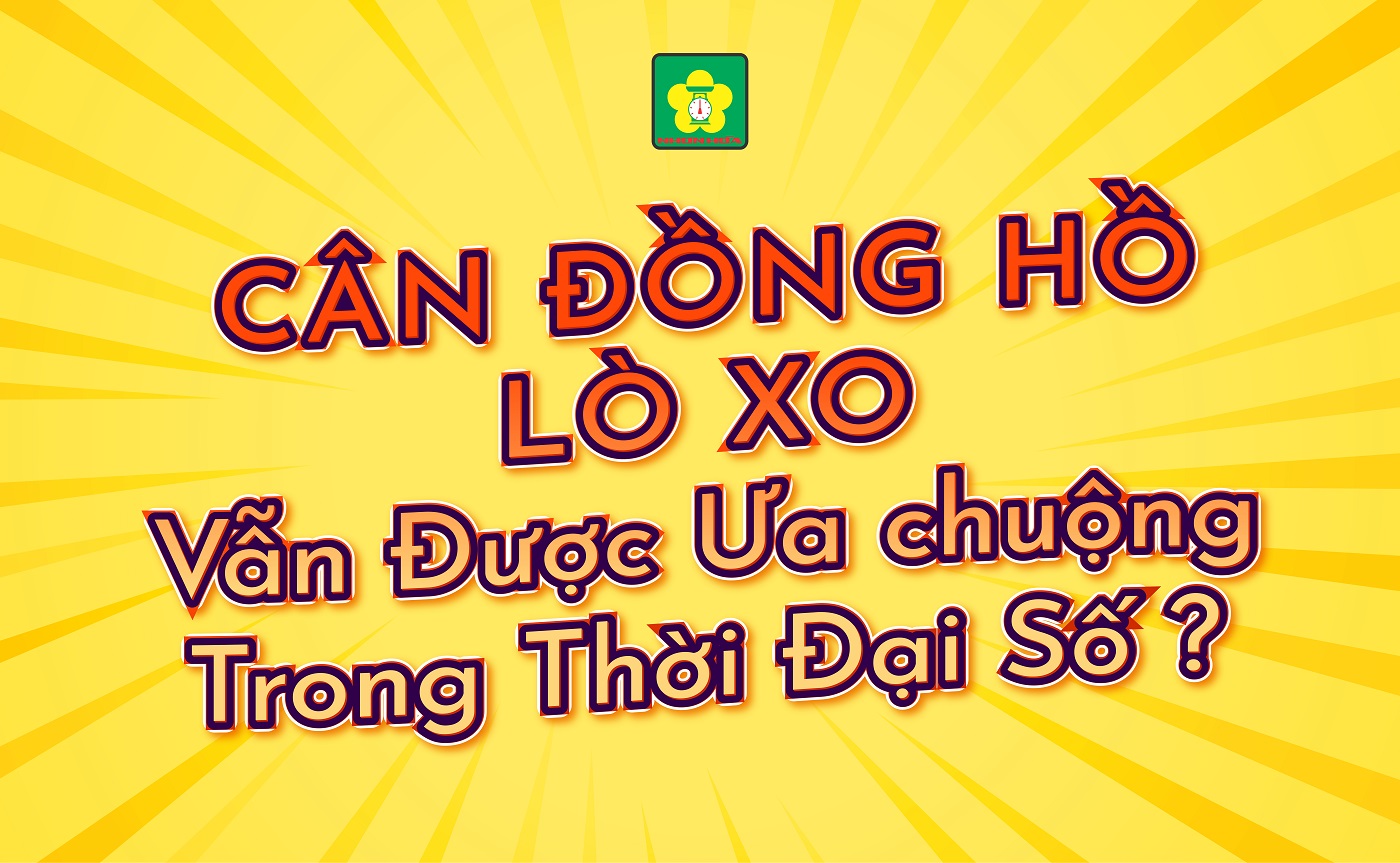 can-dong-ho-lo-xo-van-con-duoc-ua-chuong-trong-thoi-dai-so